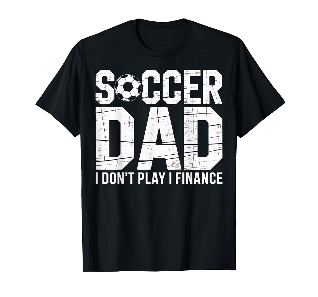 Proud Soccer Dad I Do Not Play I T-Shirt - Trendy Graphic for Adults - T-Shirt, Sweatshirt, Hoodie