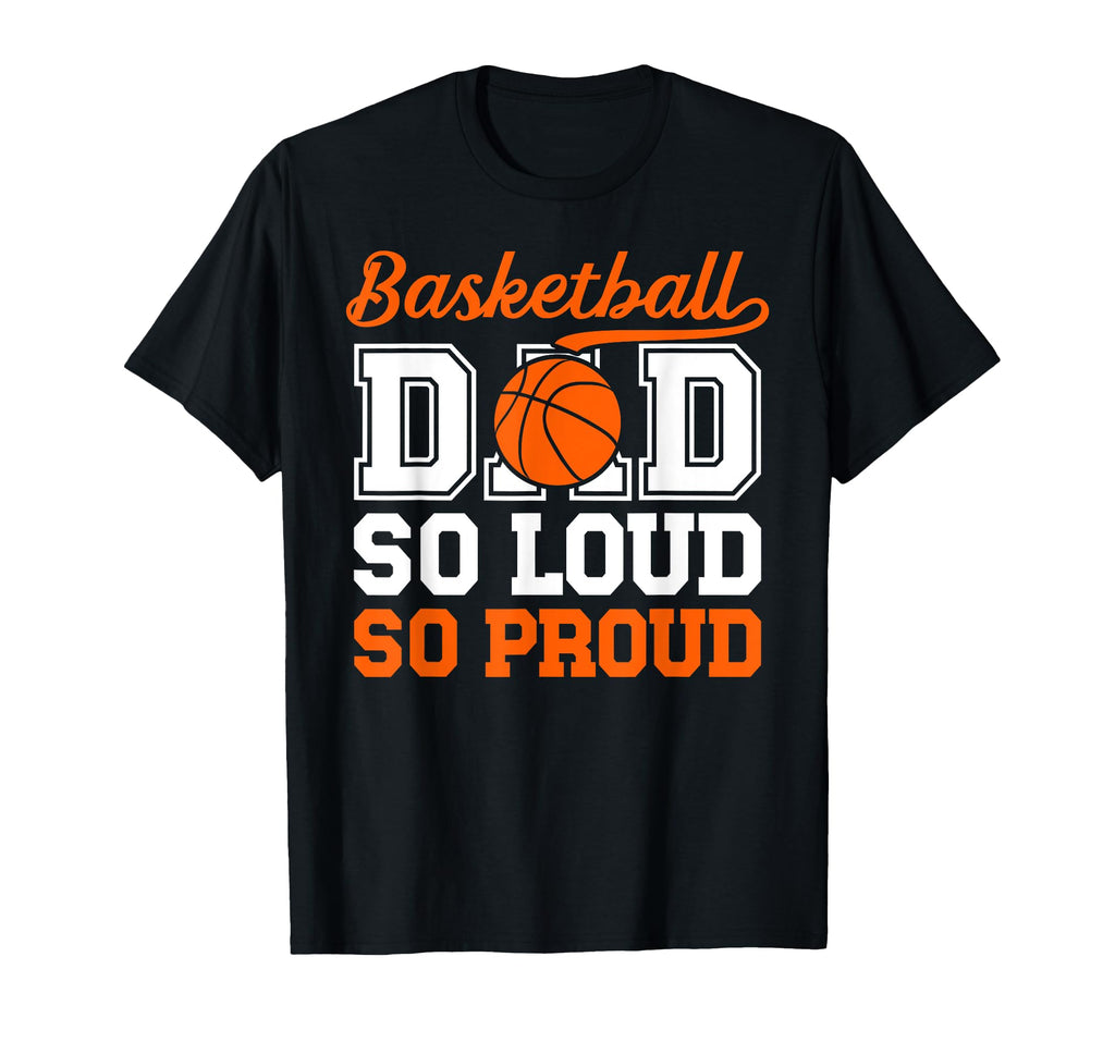 Basketball Dad So Proud Dad Basketball T-Shirt - Fun Novelty Design Unisex - T-Shirt, Sweatshirt, Hoodie