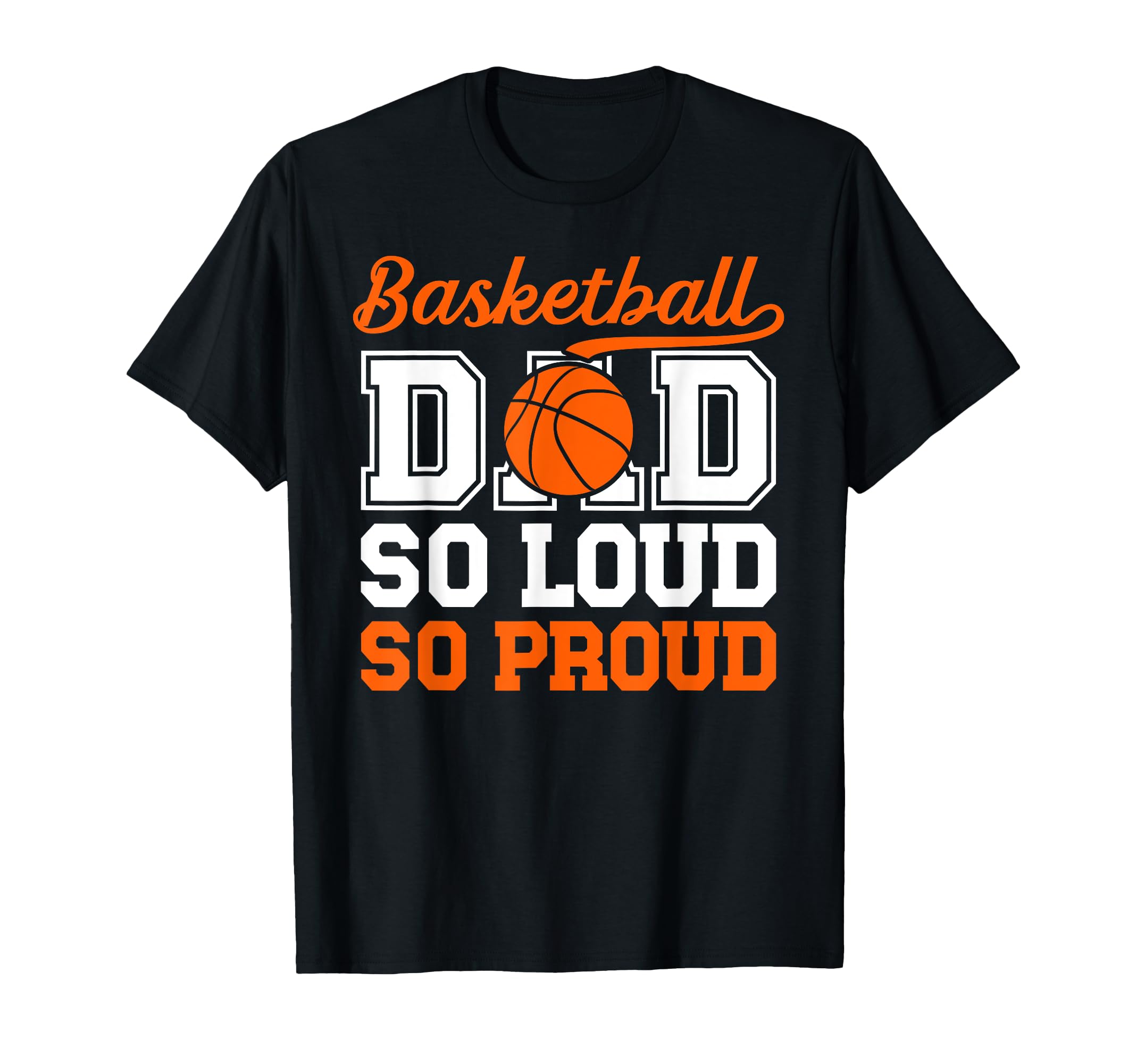 Basketball Dad So Proud Dad Basketball T-Shirt - Fun Novelty Design Unisex - T-Shirt, Sweatshirt, Hoodie
