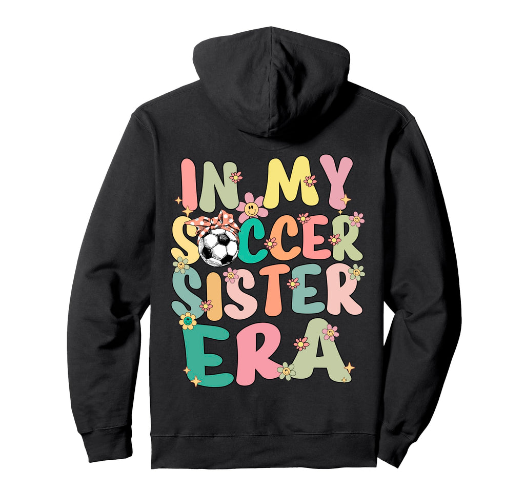 My Soccer Sister Era Groovy Soccer Sister Hoodie - Trendy Graphic Unisex - T-Shirt, Sweatshirt, Hoodie