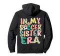 My Soccer Sister Era Groovy Soccer Sister Hoodie - Trendy Graphic Unisex - T-Shirt, Sweatshirt, Hoodie