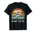 I Dont Always Stop To Trains Funny Model T-Shirt - Graphic Print Unisex - T-Shirt, Sweatshirt, Hoodie