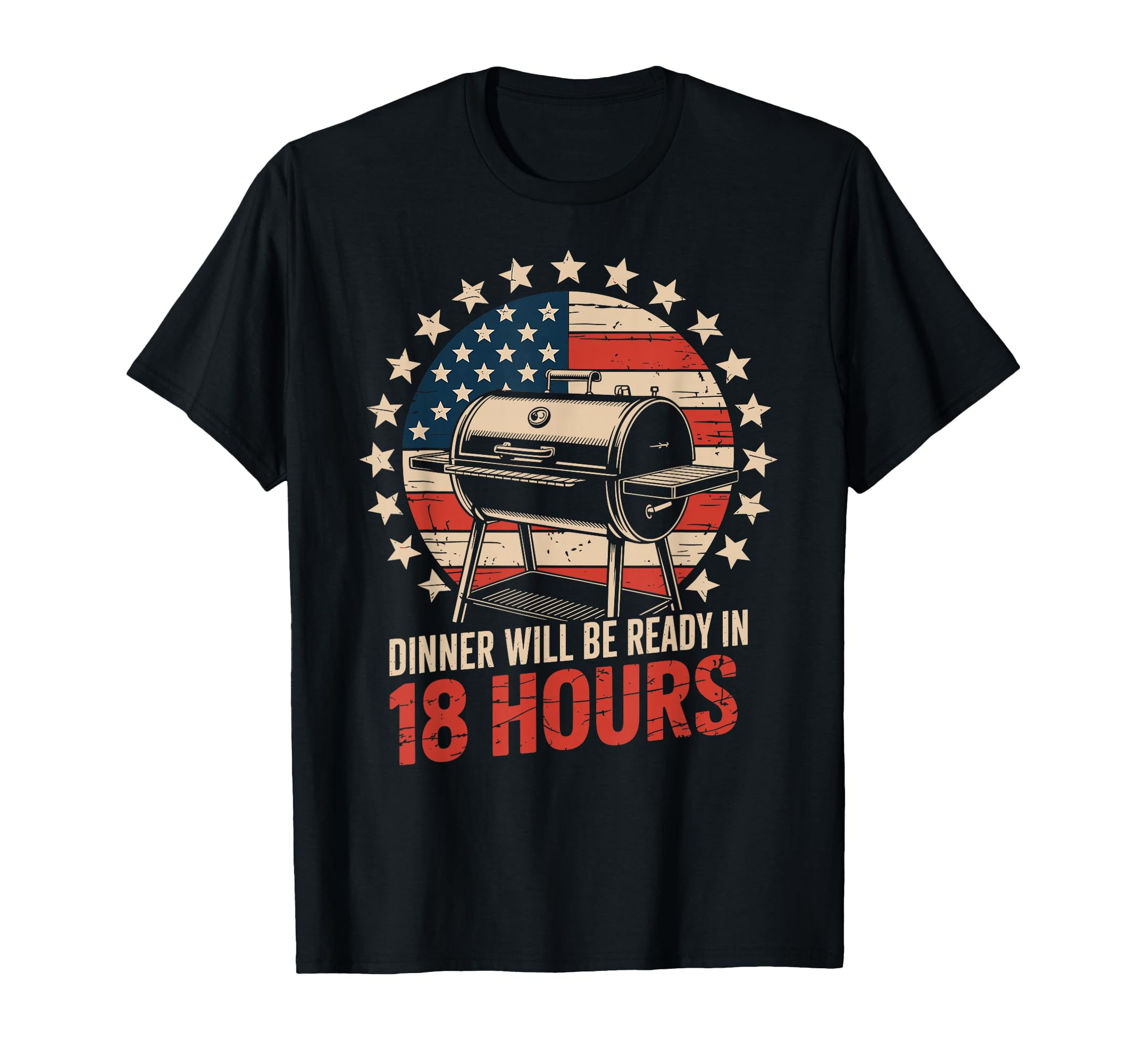 Dinner Will Be Ready 18 Hours Bbq T-Shirt - Fun Novelty Design Unisex - T-Shirt, Sweatshirt, Hoodie