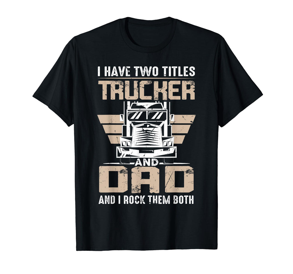 Trucker And Dad Semi Truck Driver T-Shirt - Unique Graphic for Adults - T-Shirt, Sweatshirt, Hoodie