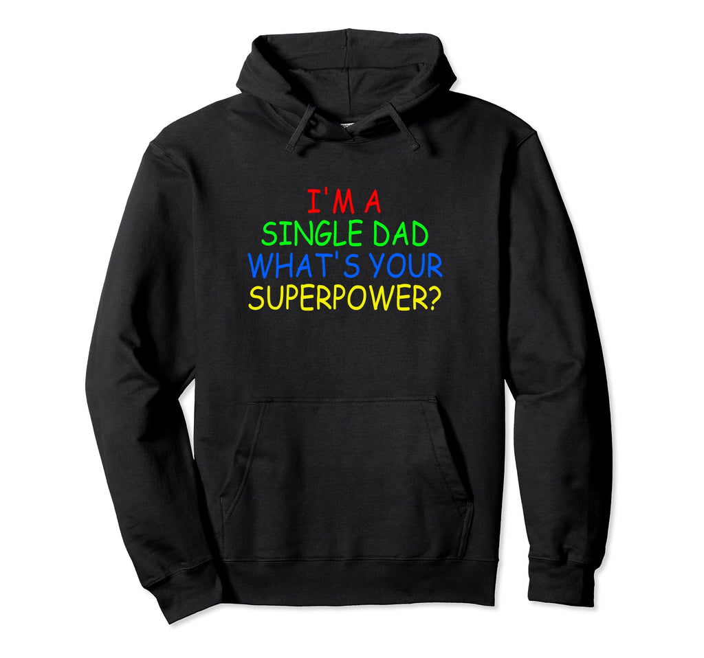 Single Dad Im Single Dad Whats Your Hoodie - Unique Graphic for Adults - T-Shirt, Sweatshirt, Hoodie