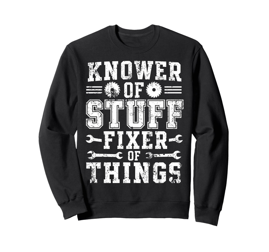 Knower Stuff Fixer Things Sweatshirt - Casual Everyday Wear for Adults - T-Shirt, Sweatshirt, Hoodie