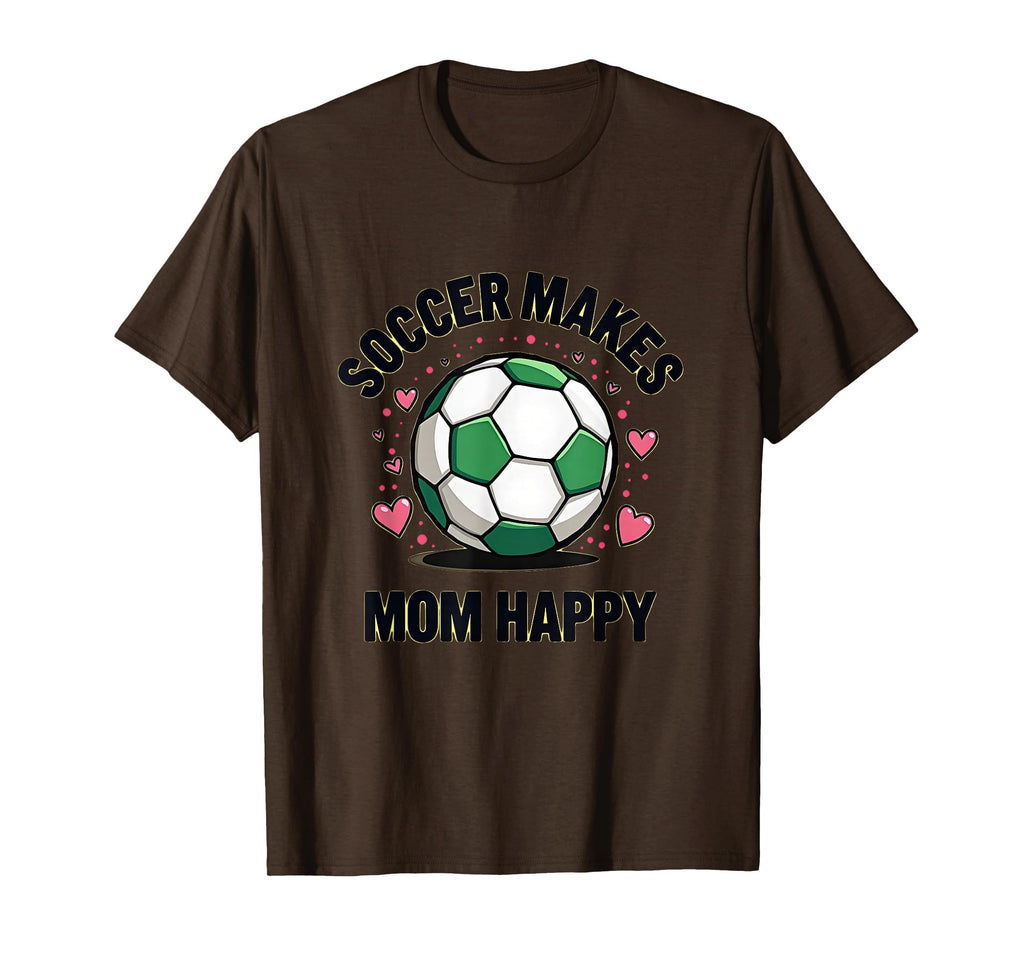 Soccer Makes Mom Happy Mothers Day T-Shirt - Casual Everyday Wear Unisex - T-Shirt, Sweatshirt, Hoodie