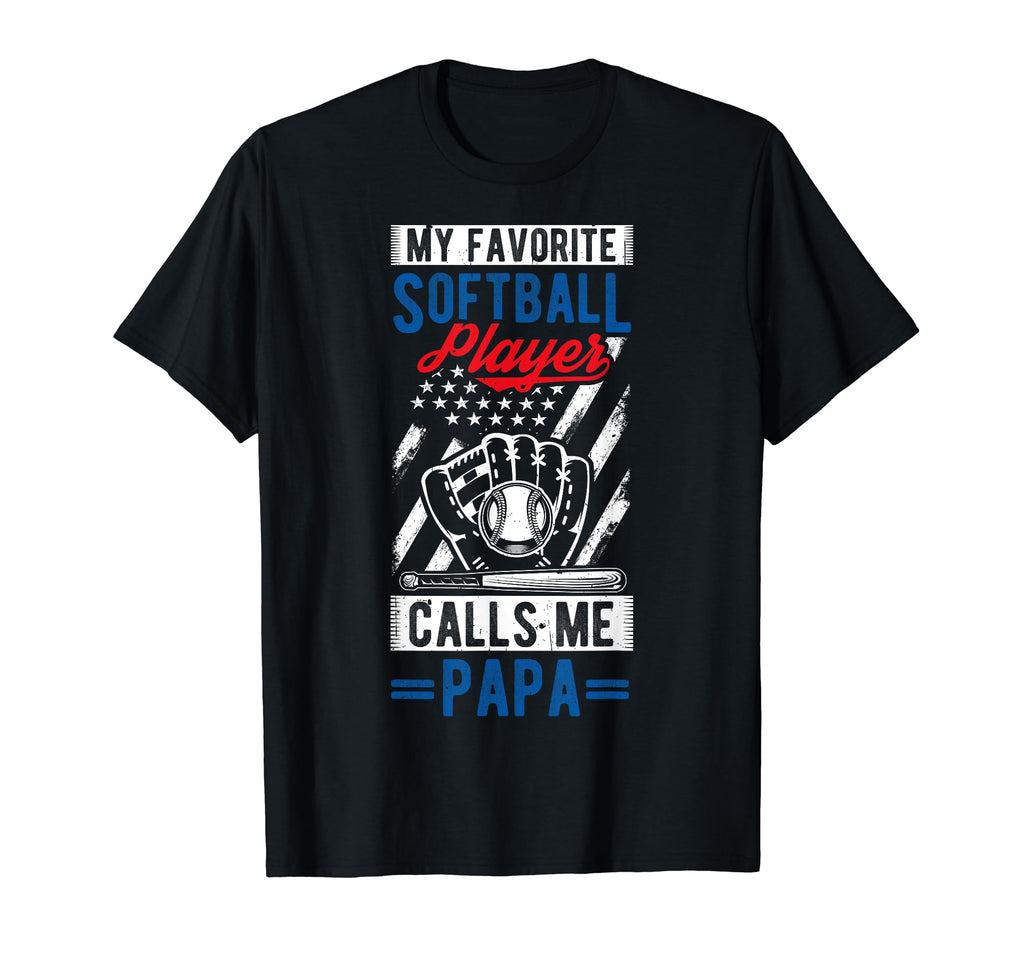 My Favorite Softball Player Calls Me Papa T-Shirt - Graphic Print Unisex - T-Shirt, Sweatshirt, Hoodie