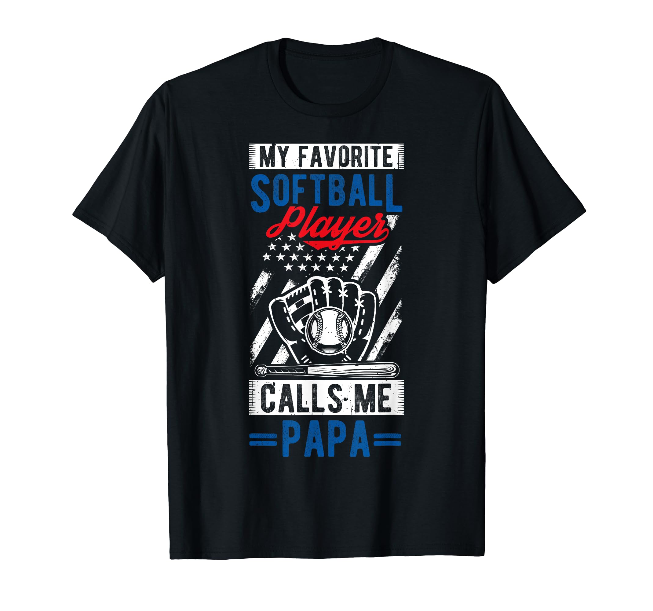 My Favorite Softball Player Calls Me Papa T-Shirt - Graphic Print Unisex - T-Shirt, Sweatshirt, Hoodie