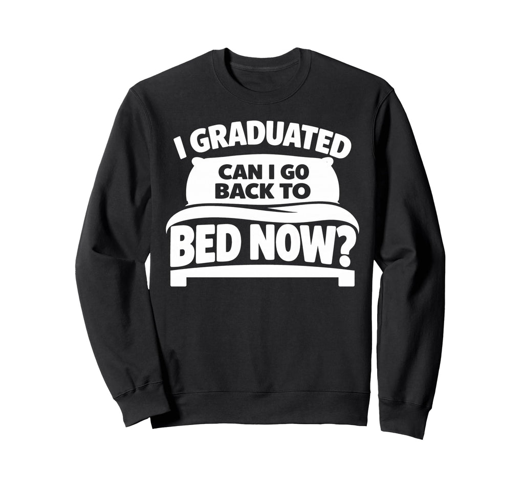 Senior Graduation I Graduate Sweatshirt - Fun Novelty Design for Adults - T-Shirt, Sweatshirt, Hoodie