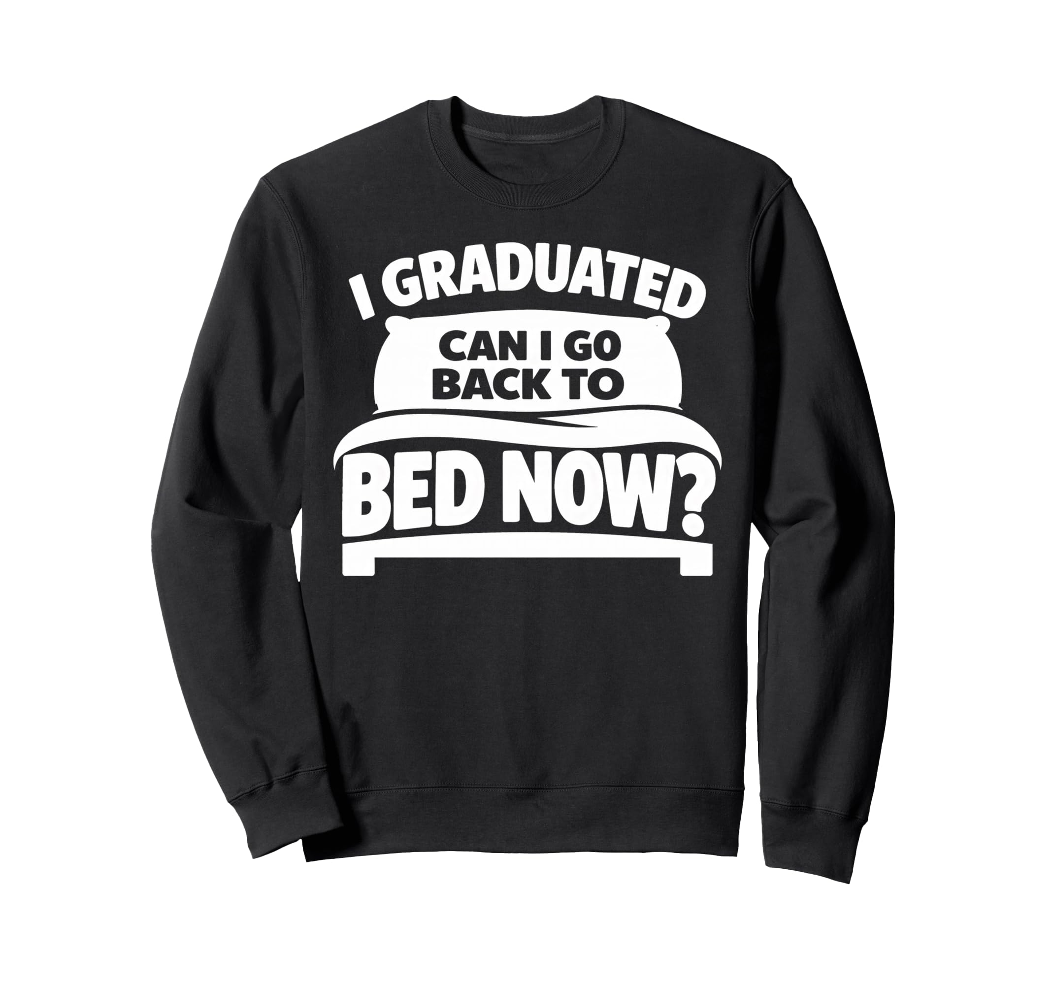 Senior Graduation I Graduate Sweatshirt - Fun Novelty Design for Adults - T-Shirt, Sweatshirt, Hoodie
