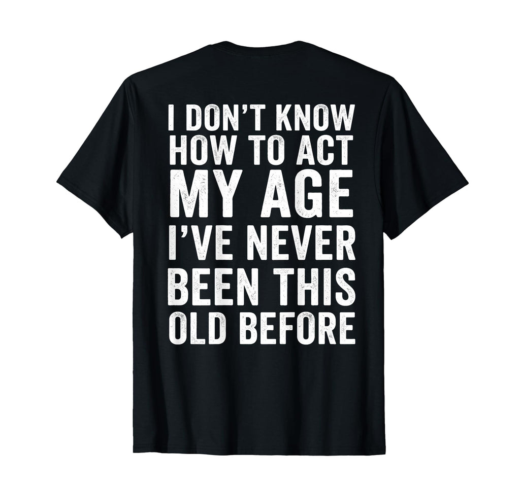 Funny Grandpa I Dont Know How To Act T-Shirt - Fun Novelty Design Unisex - T-Shirt, Sweatshirt, Hoodie