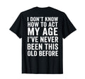 Funny Grandpa I Dont Know How To Act T-Shirt - Fun Novelty Design Unisex - T-Shirt, Sweatshirt, Hoodie