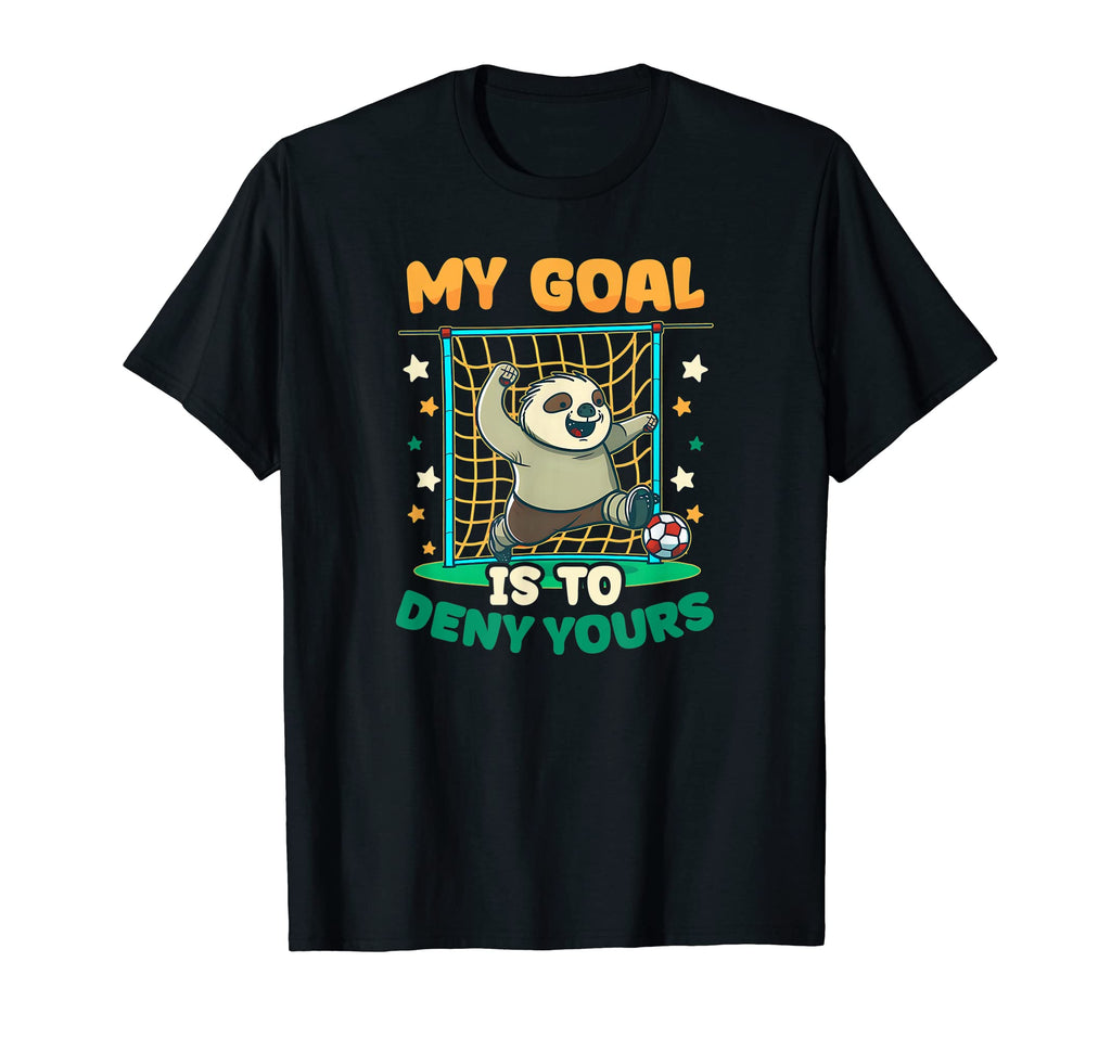 Goal To Deny Yours Soccer Player T-Shirt - Fun Novelty Design for Adults - T-Shirt, Sweatshirt, Hoodie