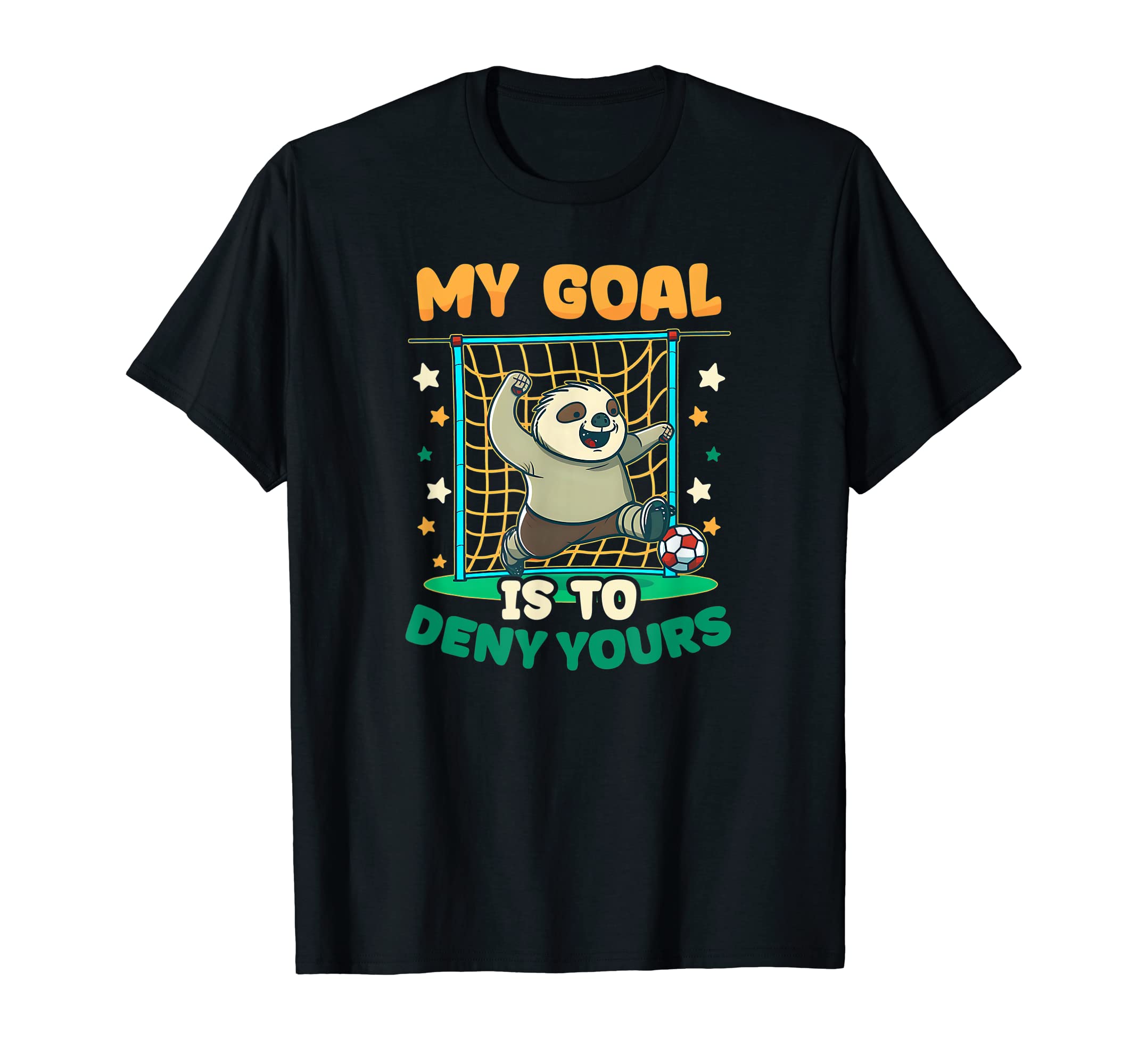 Goal To Deny Yours Soccer Player T-Shirt - Fun Novelty Design for Adults - T-Shirt, Sweatshirt, Hoodie