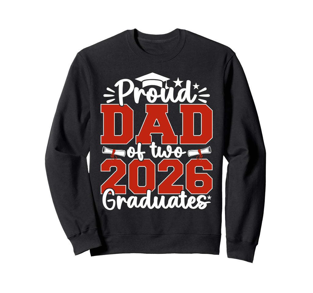 Proud Dad Two 2026 Graduates Sweatshirt - Streetwear Style Men Women - T-Shirt, Sweatshirt, Hoodie