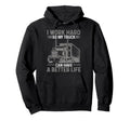 Funny Truck Driver Joke Trucker Dad Hoodie - Custom Art Print Unisex - T-Shirt, Sweatshirt, Hoodie