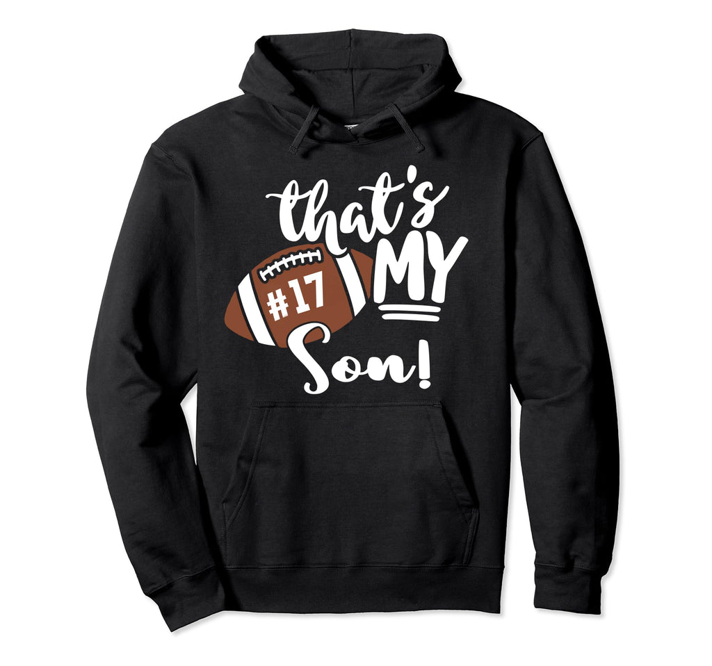 Thats My Son Football 17 Jersey Number Hoodie - Custom Art Print Men Women - T-Shirt, Sweatshirt, Hoodie