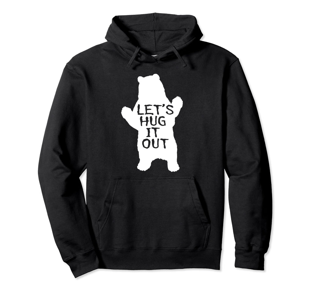 Lets Hug It Out Funny Bear Hug Papa Hoodie - Fun Novelty Design for Adults - T-Shirt, Sweatshirt, Hoodie