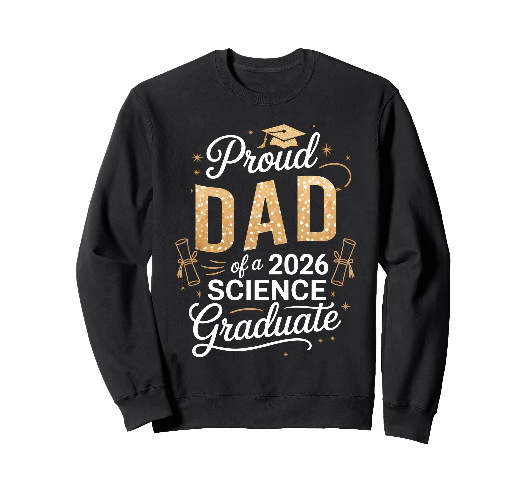 Proud Dad 2026 Science Graduate Sweatshirt - Aesthetic Graphic Men Women - T-Shirt, Sweatshirt, Hoodie