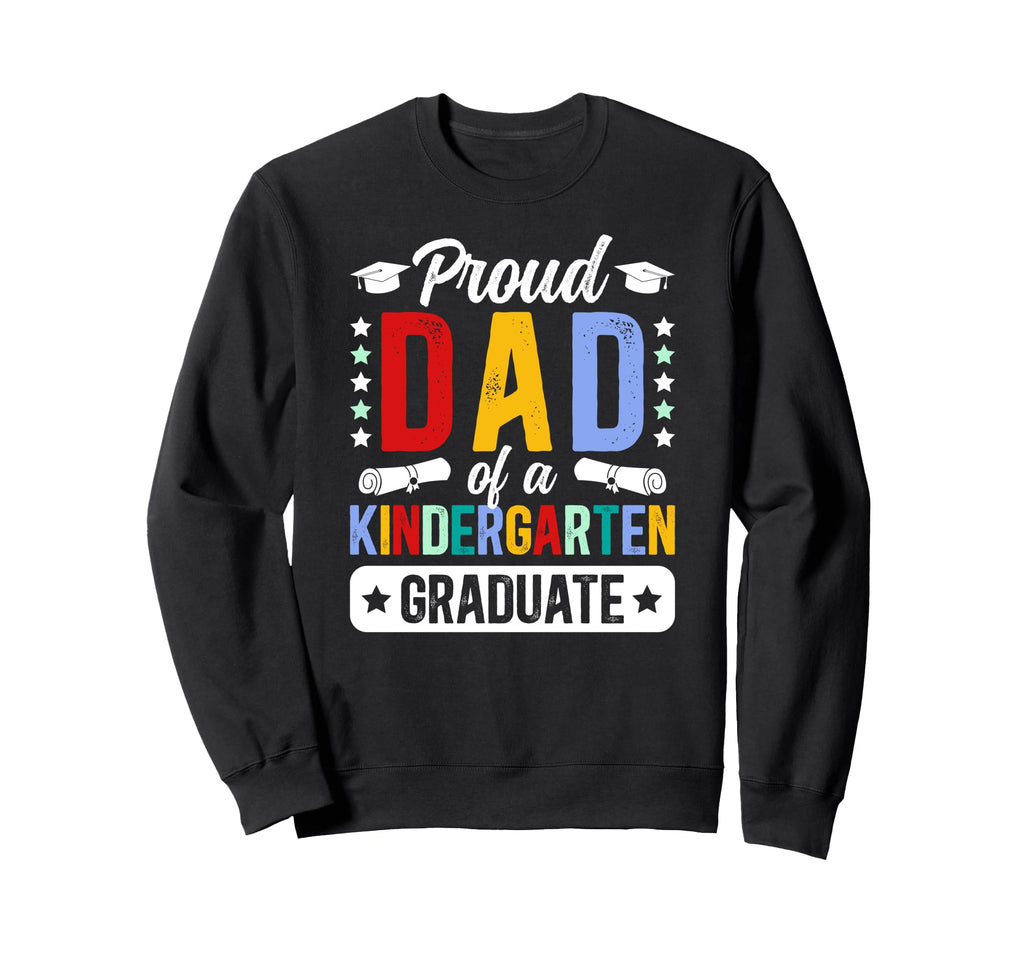 Proud Dad Kindergarten Graduate Dad Sweatshirt - Streetwear Style Unisex - T-Shirt, Sweatshirt, Hoodie