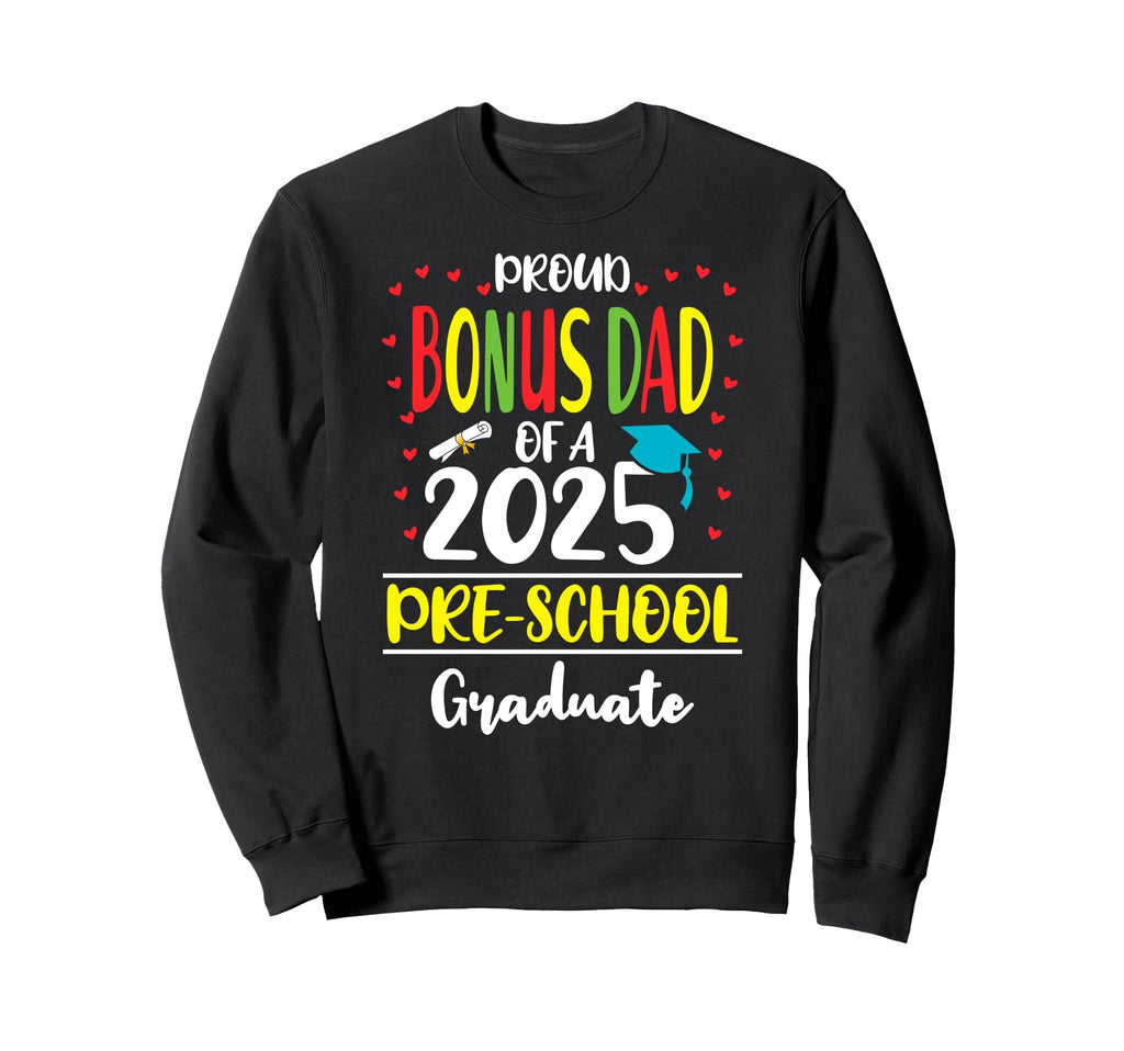 Proud Bonus Dad Class 2025 Pre School Sweatshirt - Streetwear Style Unisex - T-Shirt, Sweatshirt, Hoodie