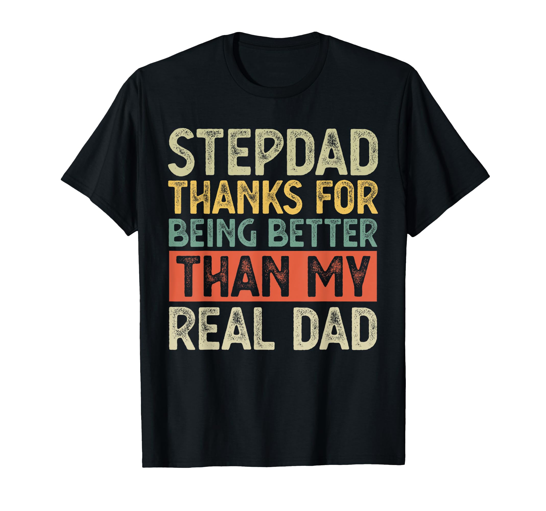Stepdad Thanks Being Better Than My T-Shirt - Novelty Apparel for Adults - T-Shirt, Sweatshirt, Hoodie