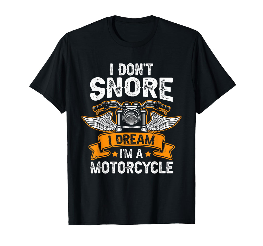 I Dont Snore I Dream Im Motorcycle Funny T-Shirt - Custom Art Print Unisex - T-Shirt, Sweatshirt, Hoodie