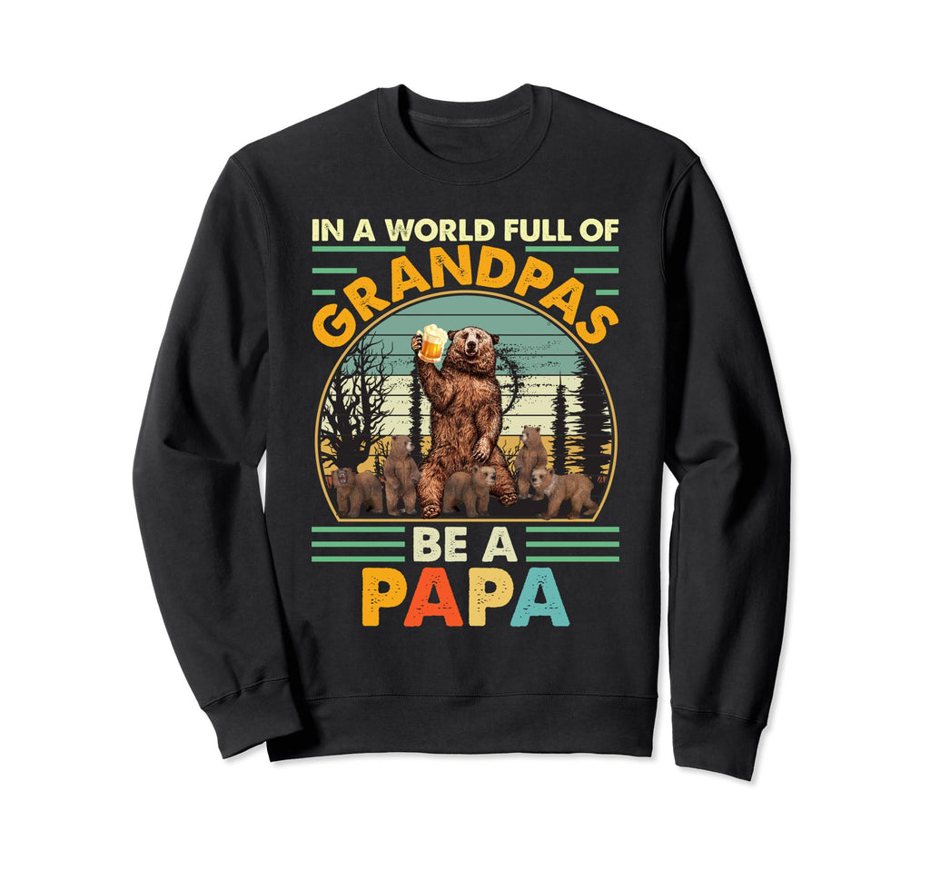 World Full Grandpas Be Papa Sweatshirt - Custom Art Print Unisex - T-Shirt, Sweatshirt, Hoodie