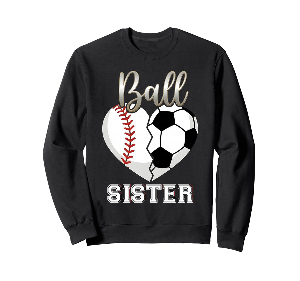 Ball Sister Baseball Soccer Sweatshirt - Casual Everyday Wear for Adults - T-Shirt, Sweatshirt, Hoodie
