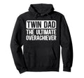 Twin Dad Ultimate Overachiever Twin Hoodie - Trendy Graphic for Adults - T-Shirt, Sweatshirt, Hoodie