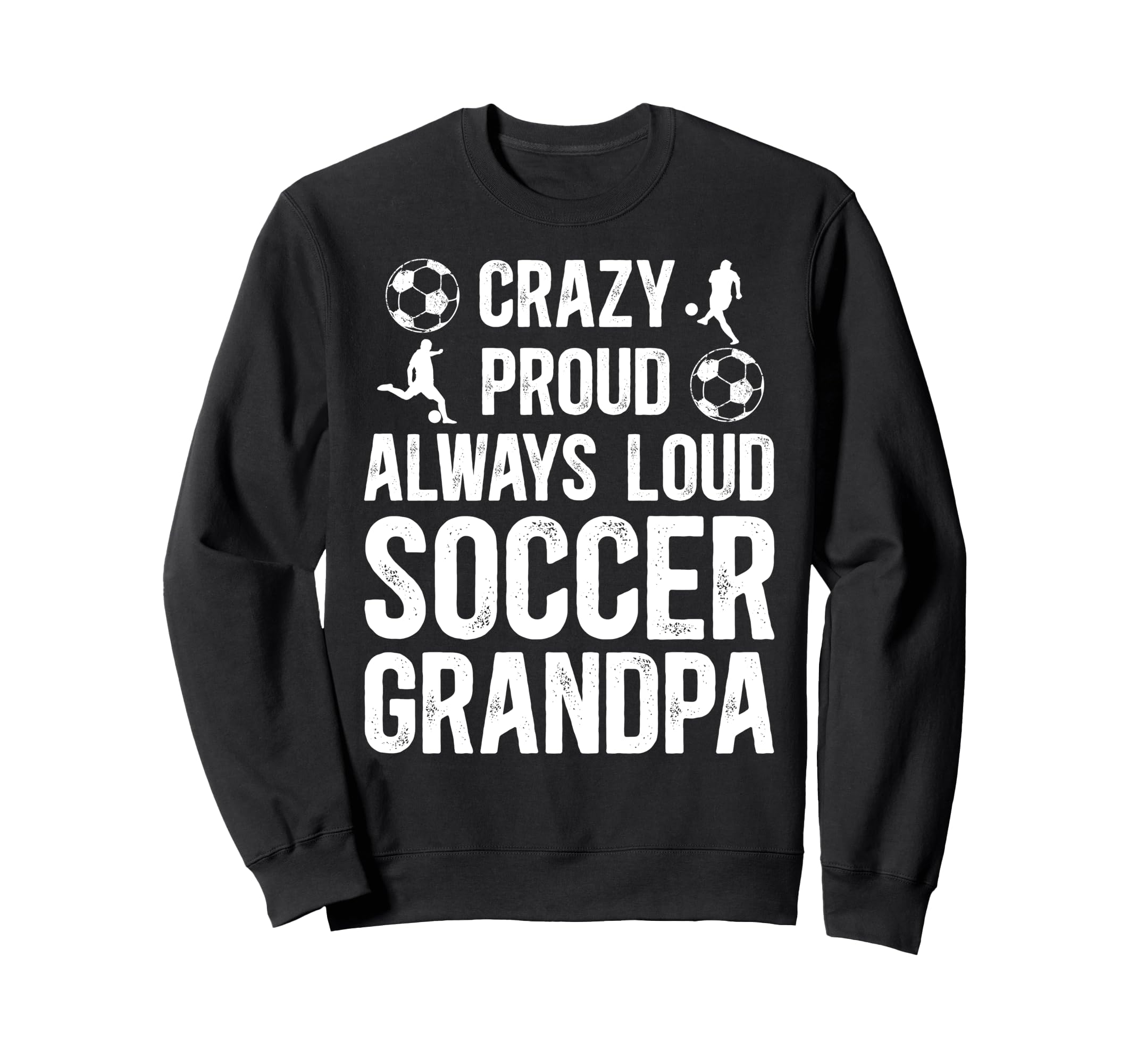 Crazy Proud Soccer Grandpa Soccer Sweatshirt - Streetwear Style Men Women - T-Shirt, Sweatshirt, Hoodie