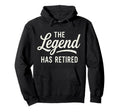 Legend Has Retired Retirement Party Hoodie - Unique Graphic Men Women - T-Shirt, Sweatshirt, Hoodie