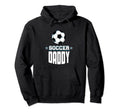 Soccer Daddy Sports Dad Games Father Hoodie - Fun Novelty Design Men Women - T-Shirt, Sweatshirt, Hoodie