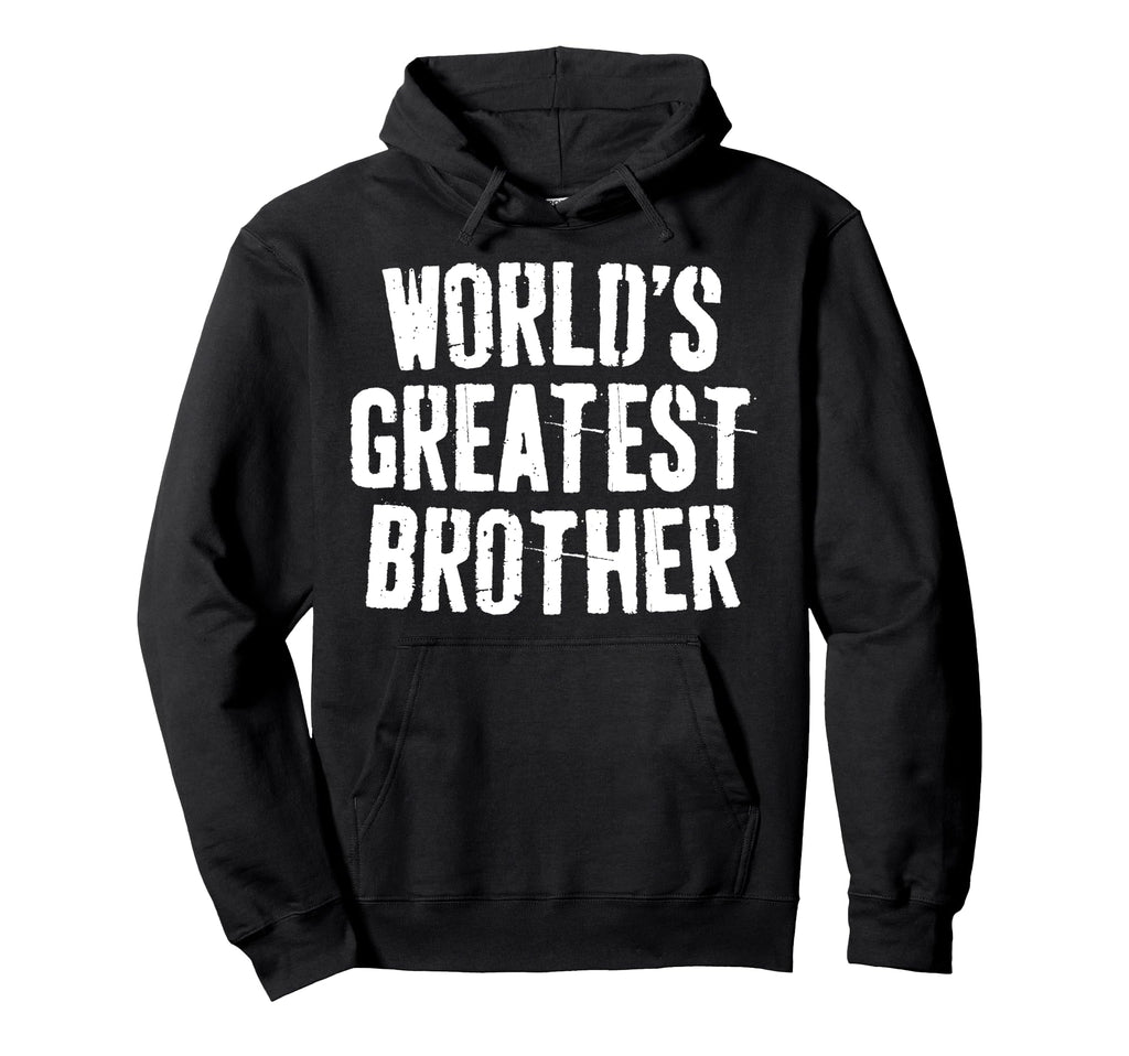 Worlds Greatest Brother Best Brother Ever Hoodie - Graphic Print Men Women - T-Shirt, Sweatshirt, Hoodie