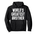 Worlds Greatest Brother Best Brother Ever Hoodie - Graphic Print Men Women - T-Shirt, Sweatshirt, Hoodie