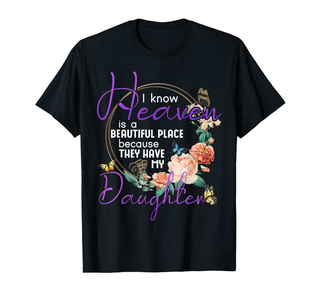 Daughter I Know Heaven Is Beautiful T-Shirt - Trendy Graphic Men Women - T-Shirt, Sweatshirt, Hoodie