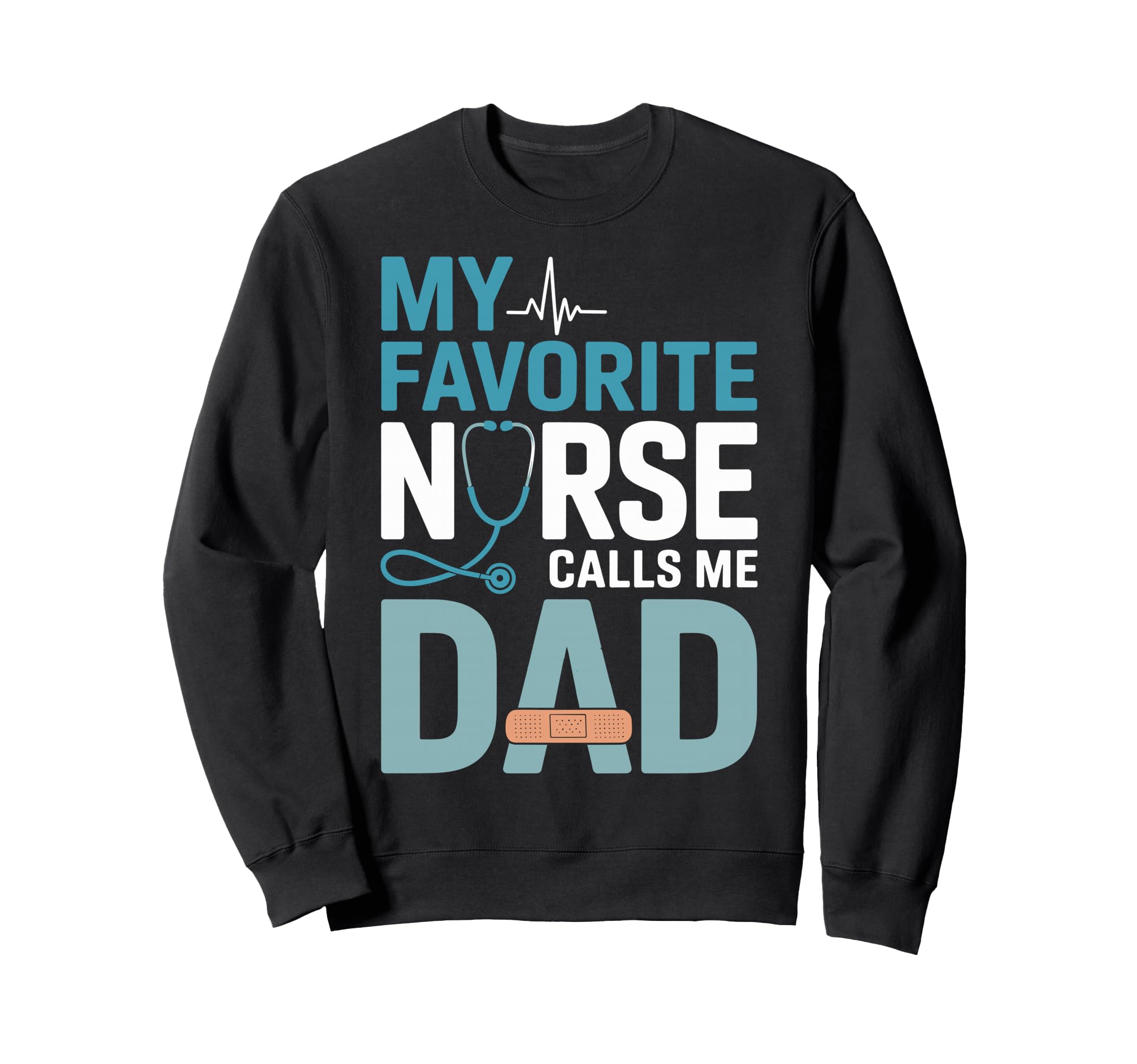 My Favorite Nurse Calls Me Dad Sweatshirt - Novelty Apparel for Adults - T-Shirt, Sweatshirt, Hoodie