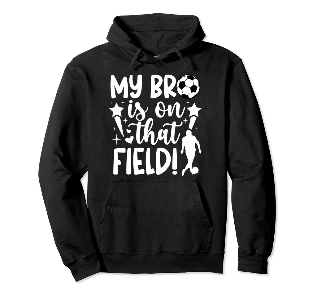 That Field Soccer Sister Soccer Player Hoodie - Unique Graphic for Adults - T-Shirt, Sweatshirt, Hoodie