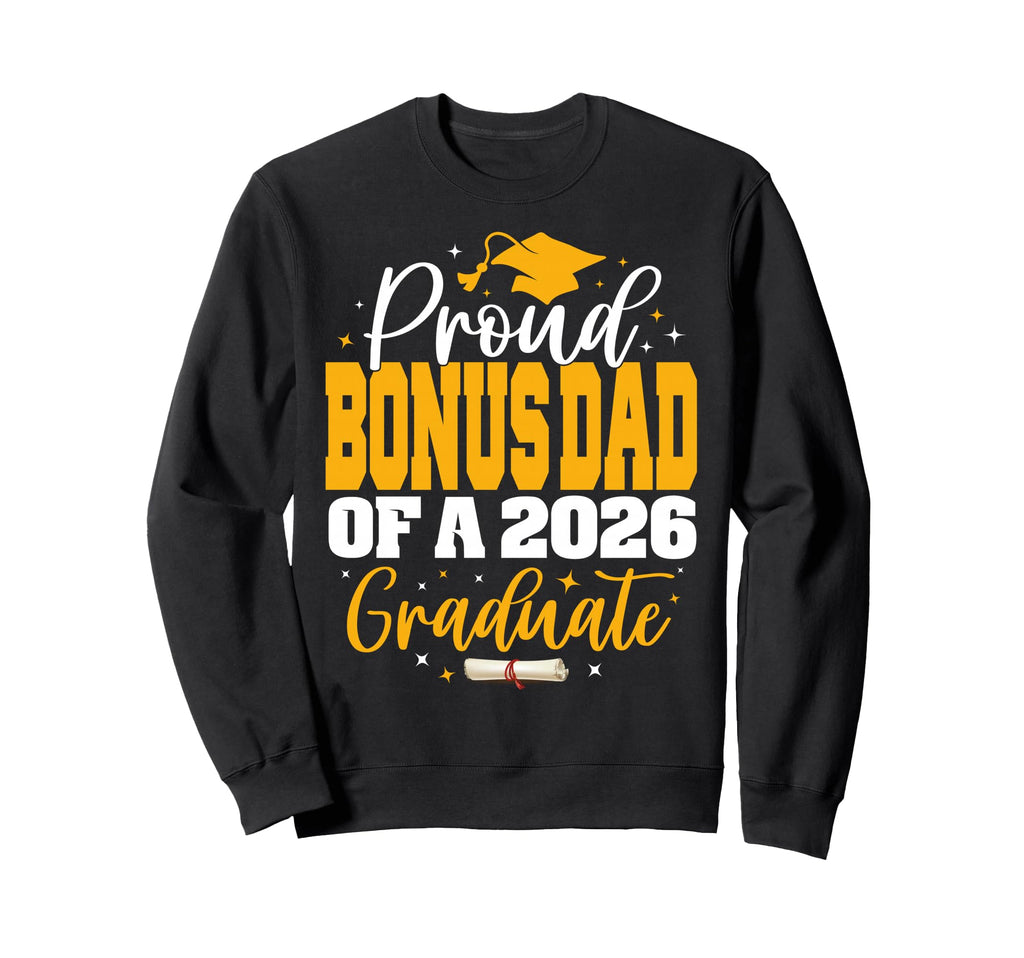 Proud Bonus Dad Class 2026 Graduate Sweatshirt - Unique Graphic for Adults - T-Shirt, Sweatshirt, Hoodie