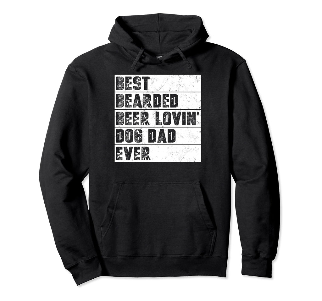 Best Bearded Beer Lovin Dog Dad Ever Hoodie - Streetwear Style Unisex - T-Shirt, Sweatshirt, Hoodie