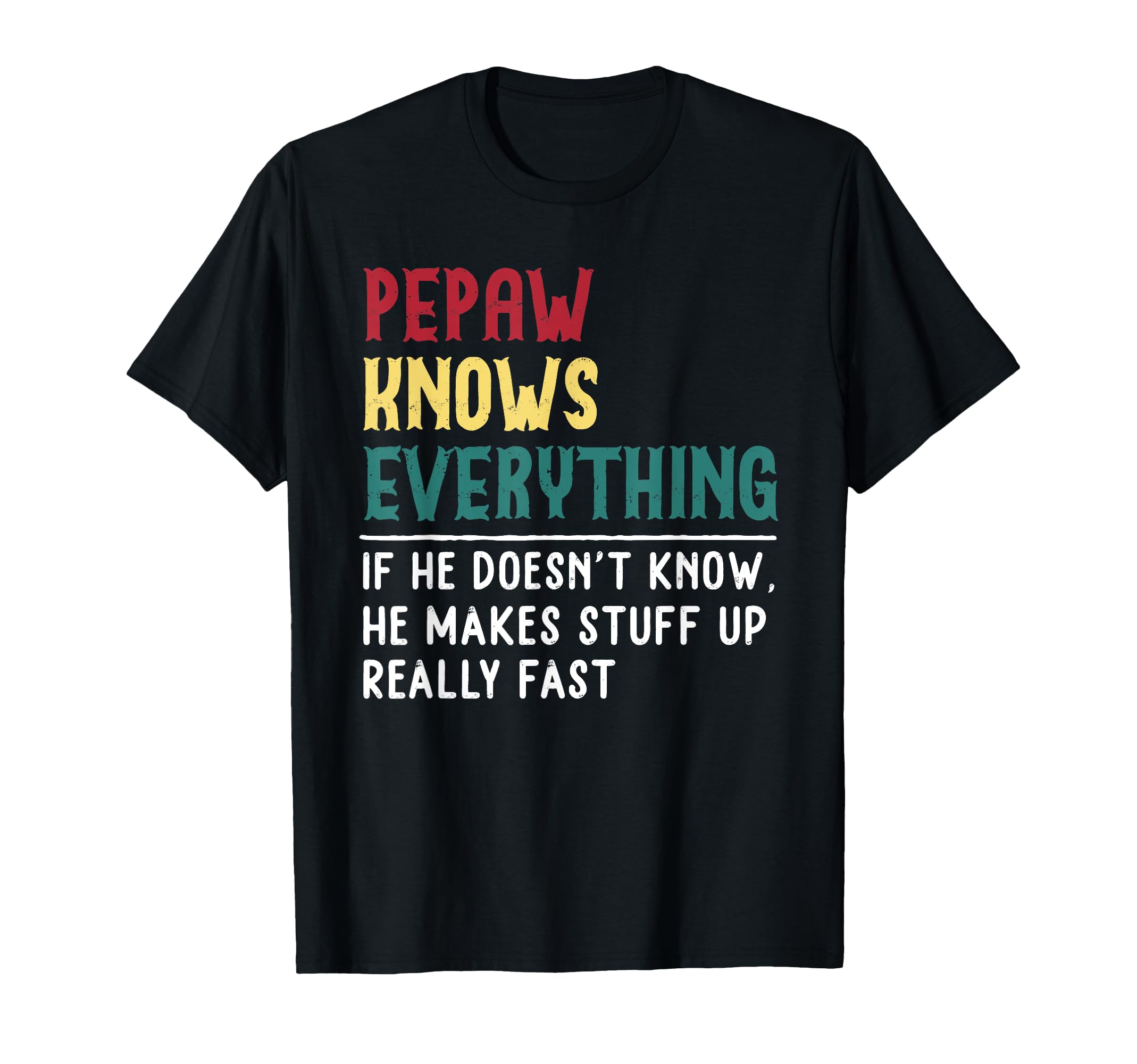 Pepaw Know Everything Fathers Day T-Shirt - Custom Art Print for Adults - T-Shirt, Sweatshirt, Hoodie