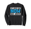 My Jokes Are Now Dad Jokes Sweatshirt - Casual Everyday Wear Unisex - T-Shirt, Sweatshirt, Hoodie