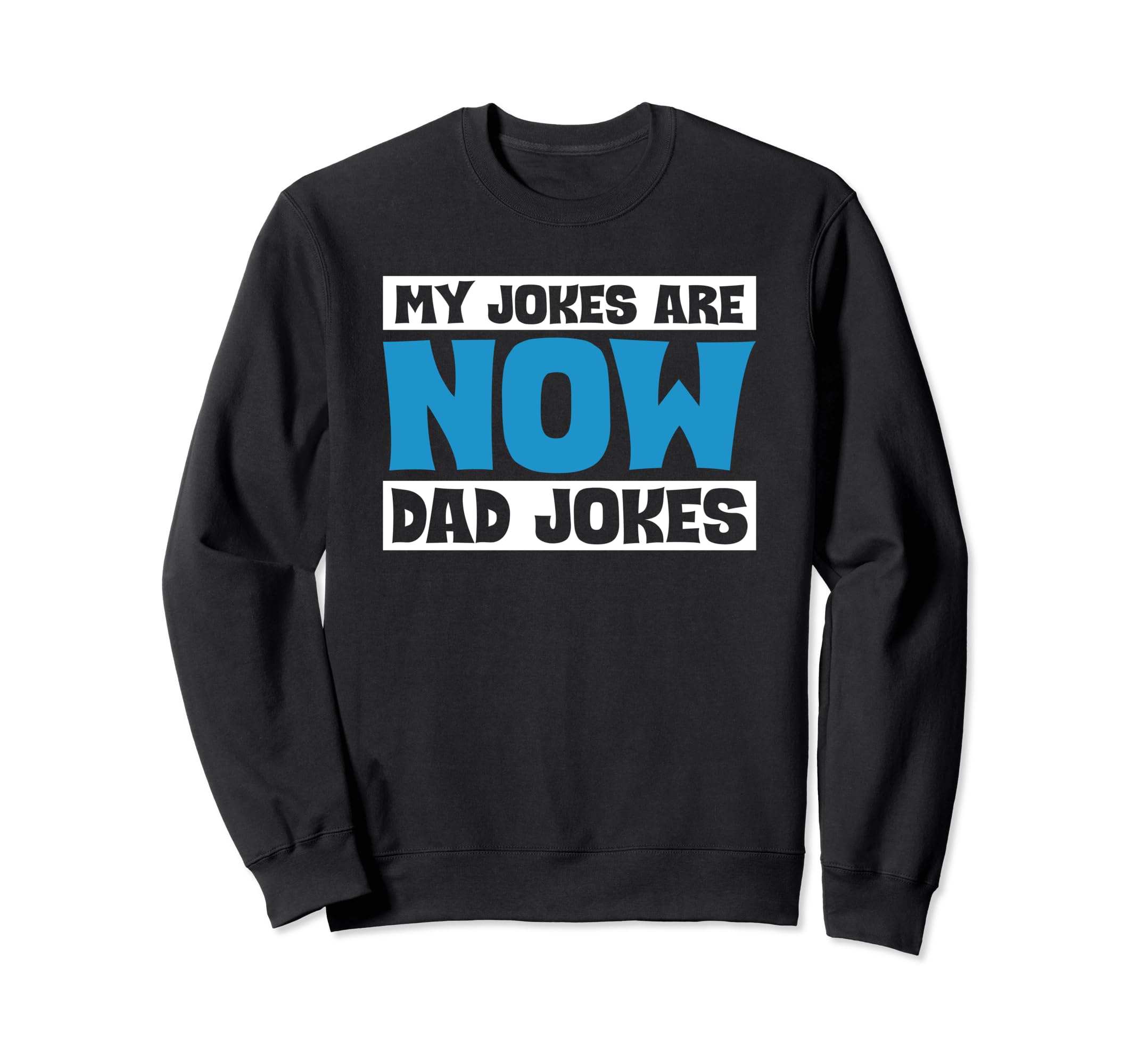 My Jokes Are Now Dad Jokes Sweatshirt - Casual Everyday Wear Unisex - T-Shirt, Sweatshirt, Hoodie
