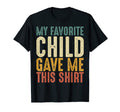 My Favorite Child Gave Me This Dad T-Shirt - Fun Novelty Design for Adults - T-Shirt, Sweatshirt, Hoodie