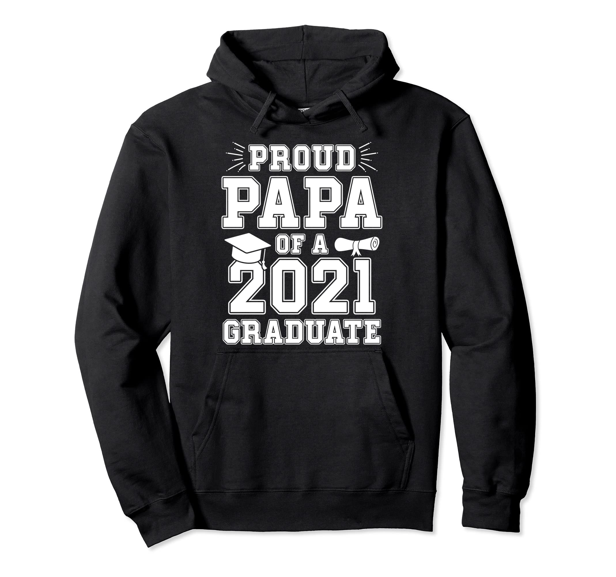 Proud Papa 2021 Graduate School Hoodie - Casual Everyday Wear Men Women - T-Shirt, Sweatshirt, Hoodie