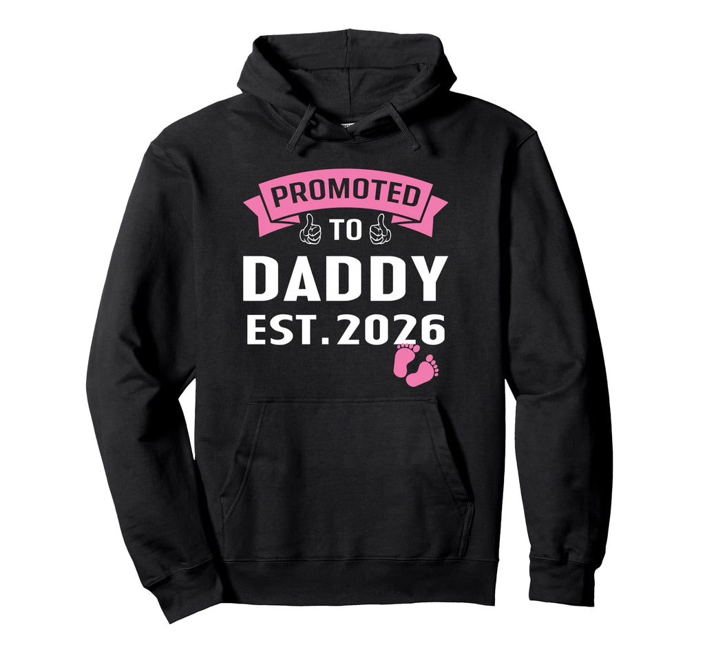 Promoted To Daddy Its Est 2026 New Dad Hoodie - Novelty Apparel Unisex - T-Shirt, Sweatshirt, Hoodie