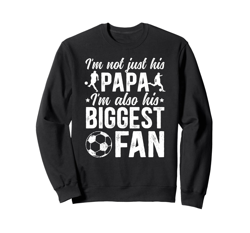 His Biggest Fan Soccer Papa Sweatshirt - Fun Novelty Design Men Women - T-Shirt, Sweatshirt, Hoodie