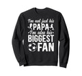 His Biggest Fan Soccer Papa Sweatshirt - Fun Novelty Design Men Women - T-Shirt, Sweatshirt, Hoodie