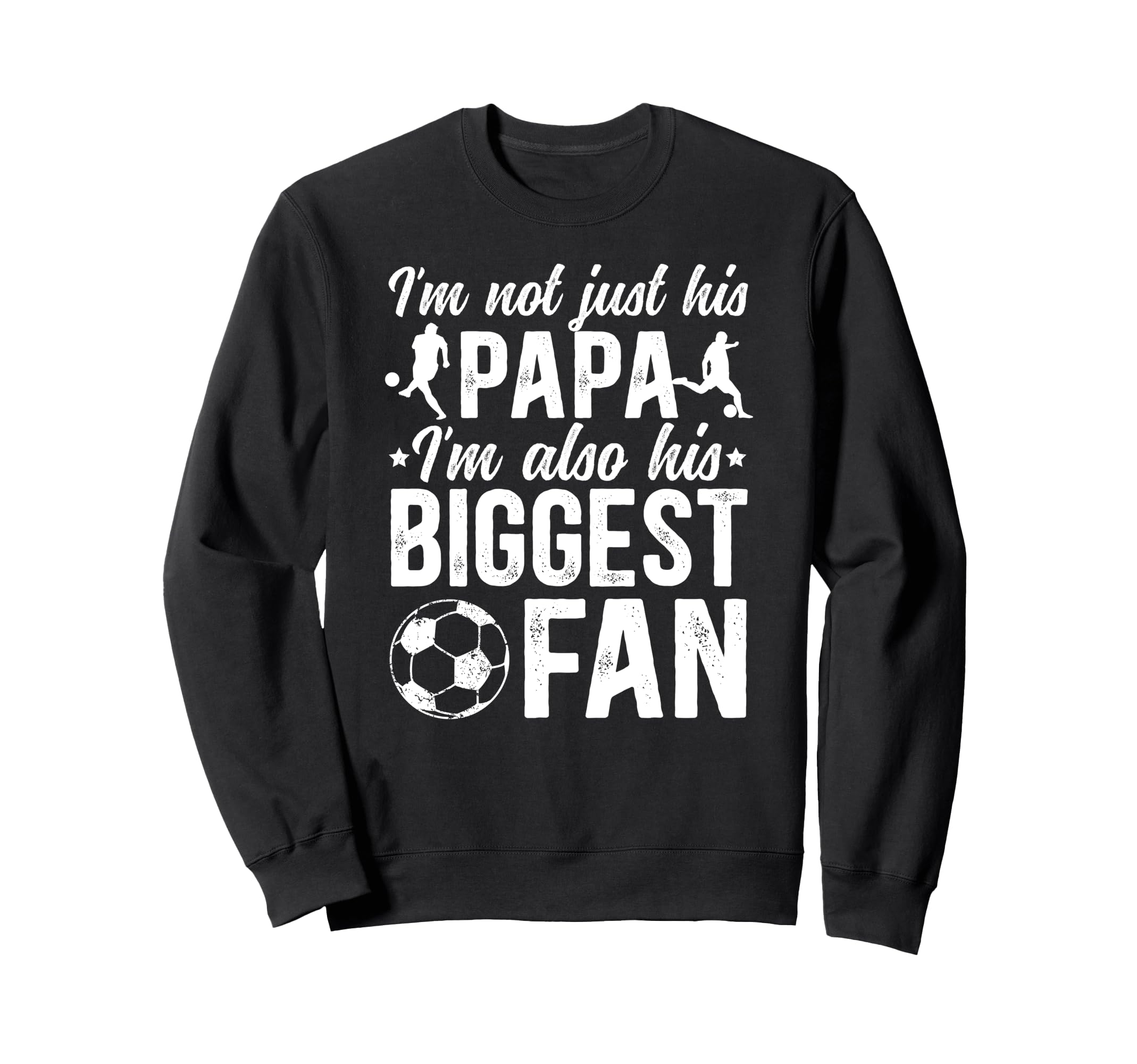 His Biggest Fan Soccer Papa Sweatshirt - Fun Novelty Design Men Women - T-Shirt, Sweatshirt, Hoodie